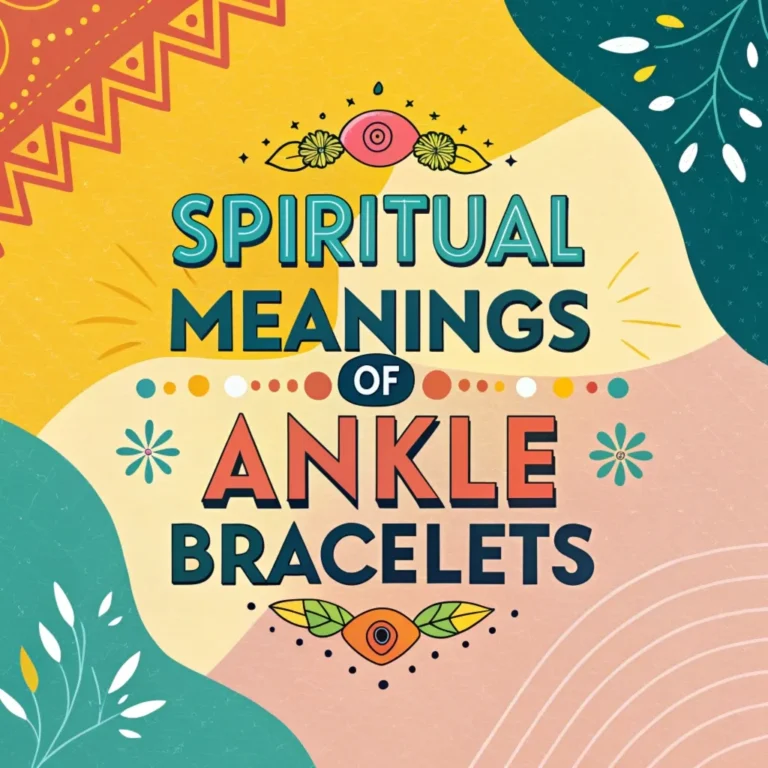 14 Spiritual Meanings of Ankle Bracelets: Ancient Wisdom